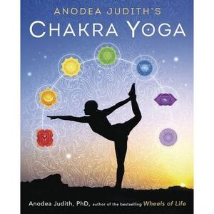 Anodea Judith's Chakra Yoga -- Anodea Judith